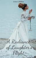 A Radiance of Laughter's Flight