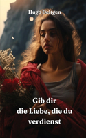 Gib dir die Liebe, die du verdienst