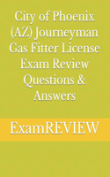 City of Phoenix (AZ) Journeyman Gas Fitter License Exam Review Questions & Answers