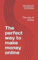 perfect way to make money online
