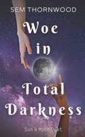 Woe in Total Darkness