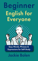 Beginner English for Everyone: Easy Words, Phrases & Expressions for Self-Study