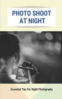 Photo Shoot At Night: Essential Tips For Night Photography: Different Functions Of Dslr Cameras