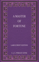 A Master of Fortune - Large Print Edition