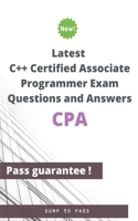 Latest C++ Certified Associate Programmer CPA Exam Questions and Answers: CPA Workbook