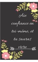 Aie confiance en toi-même, et tu sauras vivre: Carnet de notes ligné original de 119 pages- Une belle idée de cadeau pour vos amis