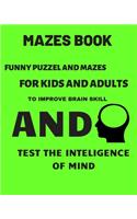 Mazes Book: Funny Puzzel and mazes for kids and adults to imoprove brain skill and test the inteligence of mind