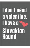 I don't need a valentine, I have a Slovakian Hound: For Slovakian Hound Dog Fans