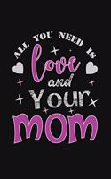 All You Need Is Love And your Mom