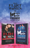 How To Flirt With Women & How To Make Male Friends As A Grown Ass Man (2 books in 1): A Guide To Flirting, Dating & Seduction with Women....and how to make male friends!