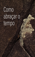 Como Abraçar o Tempo