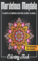 100 Marvelous Mandala Designs Coloring Book: 100 Floral, Nature, Birds, Plants And Flowers Designs, 200 Pages Of Beautiful Mandalas Artworks To Color, Amazing Collection Of Mandala Patterns For