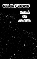 Wasted Pleasures The Book You Must Hide