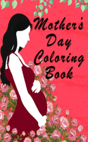 Mother's Day Coloring Book for Kids: Positive Coloring Patterns with Mother's Day Theme, ... Young Adults, or Adults who love to color: send your Love on Mothers Day, gift for kids.