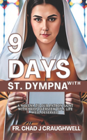 9 Days with St Dympna: A Novena To Our patron Saint with brief Overview of A life well deserved(4 Devotion to the Catholic Saint)