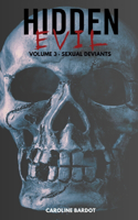 Hidden Evil Volume 3 Sexual Deviants: True Crime: Serial Killers