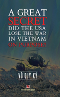 Great Secret - Did The USA Lose The War In Vietnam On Purpose (hardcover)