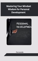 Mastering Your Mindset Wisdom for Personal Development