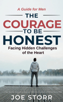 Courage to Be Honest: Facing Hidden Challenges of the Heart, A Guide for Men