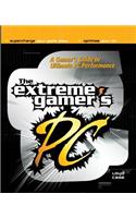 The Extreme Gamer's PC: A Gamer's Guide To Ultimate PC Performance