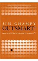 Outsmart!: How to Do What Your Competitors Can't