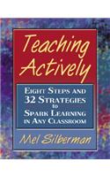 Teaching Actively: Eight Steps and 32 Strategies to Spark Learning in Any Classroom