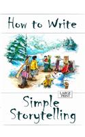 How to Write Simple Storytelling Large Print