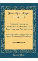 Natur, Mythus Und Geschichte ALS Grundlagen Babylonischer Zeitordnung