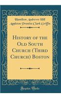 History of the Old South Church (Third Church) Boston (Classic Reprint)