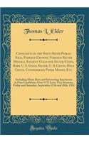 Catalogue of the Sixty-Sixth Public Sale, Foreign Crowns, Foreign Silver Medals, Ancient Gold and Silver Coins, Rare U. S. Gold, Silver, U. S. Cents, Half Cents, Confederate Paper Money, Etc: Including Many Rare and Interesting Specimens in Fine Co