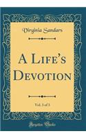 A Life's Devotion, Vol. 3 of 3 (Classic Reprint)