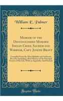 Memoir of the Distinguished Mohawk Indian Chief, Sachem and Warrior, Capt. Joseph Brant: Compiled from the Most Reliable and Authentic Records; Including a Brief History of the Principal Events of His Life, with an Appendix; And Portrait