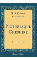 Picturesque Cheshire (Classic Reprint)