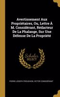 Avertissement Aux Propriétaires, Ou, Lettre À M. Considérant, Rédacteur De La Phalange, Sur Une Défense De La Propriété