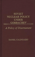 Soviet Nuclear Policy Under Gorbachev