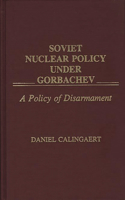 Soviet Nuclear Policy Under Gorbachev