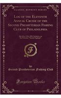 Log of the Eleventh Annual Cruise of the Second Presbyterian Fishing Club of Philadelphia: July 2D to 13th, 1881, Inclusive, on the Schooner Samuel Applegit (Classic Reprint)