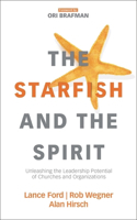 Starfish and the Spirit: Unleashing the Leadership Potential of Churches and Organizations