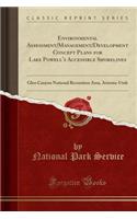 Environmental Assessment/Management/Development Concept Plans for Lake Powell's Accessible Shorelines: Glen Canyon National Recreation Area, Arizona-Utah (Classic Reprint): Glen Canyon National Recreation Area, Arizona-Utah (Classic Reprint)