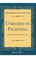Unruhen in Palï¿½stina: Sammelheft Zur Politischen Lage (Classic Reprint)