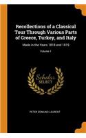 Recollections of a Classical Tour Through Various Parts of Greece, Turkey, and Italy: Made in the Years 1818 and 1819; Volume 1