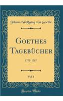 Goethes TagebÃ¼cher, Vol. 1: 1775-1787 (Classic Reprint)