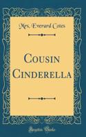 Cousin Cinderella (Classic Reprint)
