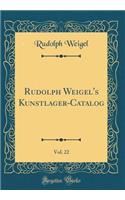 Rudolph Weigel's Kunstlager-Catalog, Vol. 22 (Classic Reprint)