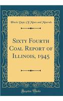 Sixty Fourth Coal Report of Illinois, 1945 (Classic Reprint)