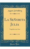 La Señorita Julia: Tragedia En Un Acto (Classic Reprint)