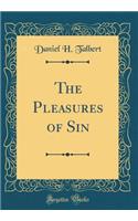 The Pleasures of Sin (Classic Reprint)