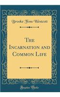 The Incarnation and Common Life (Classic Reprint)