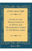 Guide to the Transliteration of Hindu and Muhammadan Names in the Bengal Army (Classic Reprint)