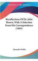 Recollections Of Dr. John Brown, With A Selection From His Correspondence (1893)